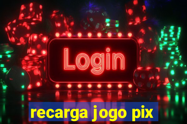 recarga jogo pix